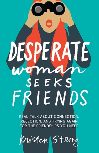 Бумажная книга «Desperate Woman Seeks Friends: Real Talk About Connection, Rejection, and Trying Again for the Friendships You Need», автор Кристен Стронг - фото №1