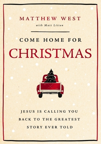 Бумажная книга «Come Home for Christmas: Jesus Is Calling You Back to the Greatest Story Ever Told», автор Мэтью Уэст - фото №1