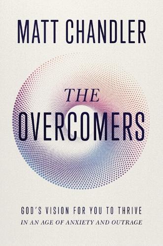 Паперова книга «The Overcomers: God's Vision for You to Thrive in an Age of Anxiety and Outrage», автор Метт Чендлер - фото №1