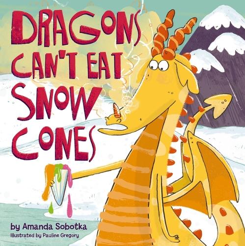 Бумажная книга «Dragons Can't Eat Snow Cones: (A Playful Rhyming Adventure with a Fiery Twist)», автор Аманда Соботка - фото №1