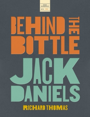 Паперова книга «Jack Daniels: Behind the Bottle: The Masters, the Whiskey, and the Legend of the American Icon», автор Річард Томас - фото №1