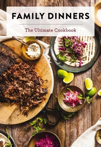 Бумажная книга «Family Dinners: The Ultimate Cookbook (Quick And Easy Weeknight Meals for the Whole Family)», автор Cider Mill Press - фото №1