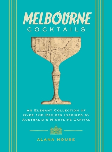 Бумажная книга «Melbourne Cocktails: An Elegant Collection of Over 100 Recipes Inspired by Oz», автор Алана Хаус - фото №1