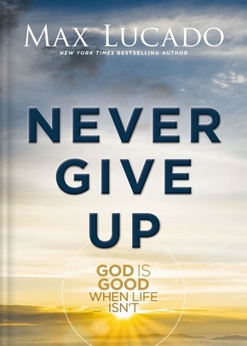 Паперова книга «Never Give Up: God is Good When Life Isn't», автор Макс Лукадо - фото №1