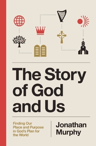Бумажная книга «The Story of God and Us: Finding Our Place and Purpose in God's Plan for the World», автор Джонатан Мерфи - фото №1