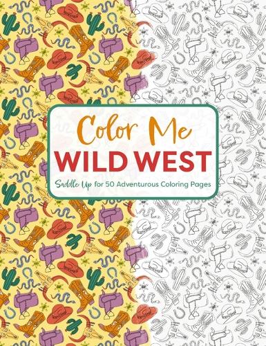 Бумажная книга «Color Me Wild West: Saddle Up for 50 Adventurous Coloring Pages», автор Редакторы Cider Mill Press - фото №1