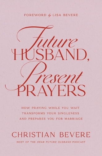 Бумажная книга «Future Husband, Present Prayers: How Praying While You Wait Transforms Your Singleness and Prepares You for Marriage», автор Кристиан Бевер - фото №1