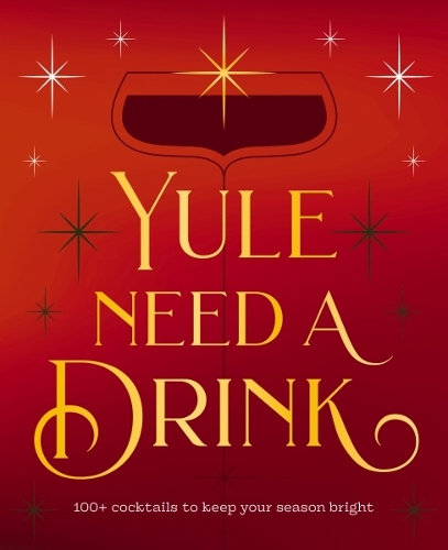 Бумажная книга «Yule Need a Drink: 100+ Cocktails to Keep Your Season Bright», автор Редакторы Cider Mill Press - фото №1