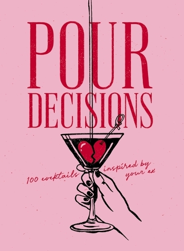 Бумажная книга «Pour Decisions: 100 Cocktails Inspired by Your Ex», автор Редакторы Cider Mill Press - фото №1