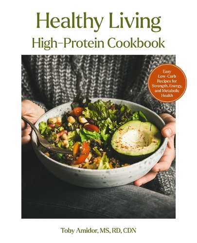Бумажная книга «Healthy Living High-Protein Cookbook: 85 Recipes and Meal Plans to Build Muscle, Balance Metabolism, and Thrive at Any Age», автор Тоби Амидор - фото №1