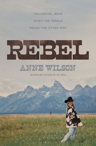 Бумажная книга «Rebel: Following Jesus When the World Walks the Other Way», автор Энн Уилсон - фото №1