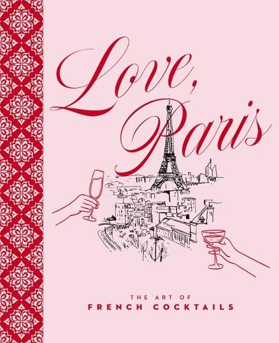 Бумажная книга «Love, Paris: The Art of French Cocktails», автор Редакторы Cider Mill Press - фото №1