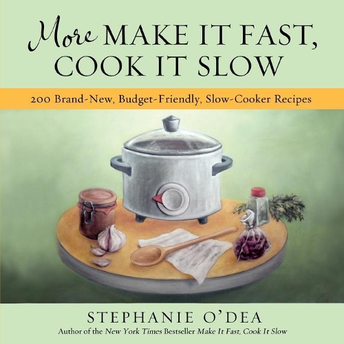 Паперова книга «More Make It Fast, Cook It Slow: 200 Brand-New, Budget-Friendly, Slow-Cooker Recipes», автор Стефані О'Ді - фото №1