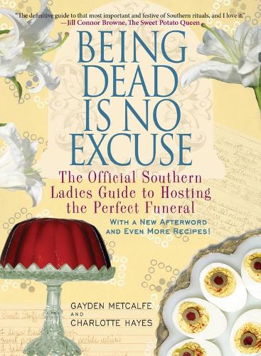 Бумажная книга «Being Dead Is No Excuse: The Official Southern Ladies Guide to Hosting the Perfect Funeral», автор Гейден Меткалф - фото №1