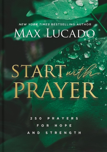 Паперова книга «Start with Prayer: 250 Prayers for Hope and Strength», автор Макс Лукадо - фото №1