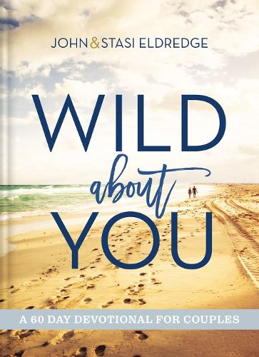 Паперова книга «Wild About You: A 60-Day Devotional for Couples», авторів Джон Елдредж, Стасі Елдредж - фото №1