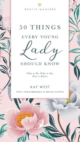 [object Object] «50 Things Every Young Lady Should Know Revised and   Expanded: What to Do, What to Say, and   How to Behave», авторов Брайан Кертис, Джон Бриджес, Кей Уэст - фото №1