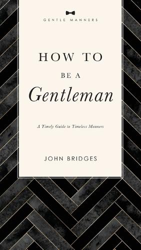 [object Object] «How to Be a Gentleman Revised and   Expanded: A Timely Guide to Timeless Manners», автор Джон Бриджес - фото №1