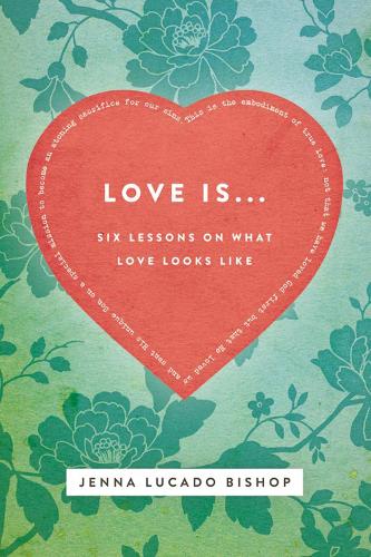 Бумажная книга «Love Is...: 6 Lessons on What Love Looks Like», автор Дженна Лукадо Бишоп - фото №1