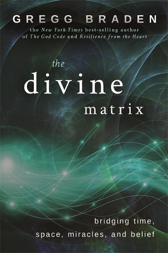 Паперова книга «The Divine Matrix: Bridging Time, Space, Miracles, and Belief», автор Грегг Брейден - фото №1