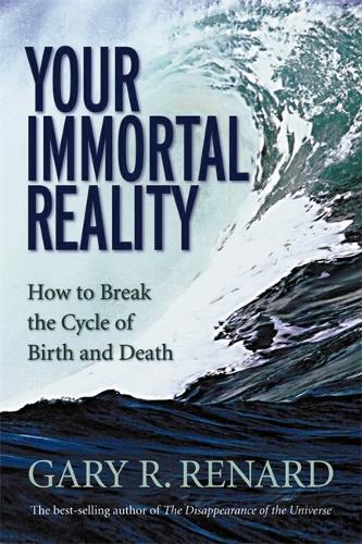 Паперова книга «Your Immortal Reality: How to Break the Cycle of Birth and Death», автор Гері Р. Ренард - фото №1