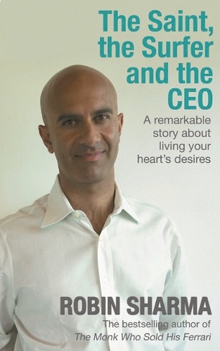 Бумажная книга «The Saint, the Surfer and the CEO: A Remarkable Story about Living Your Heart's Desires», автор Робин Шарма - фото №1