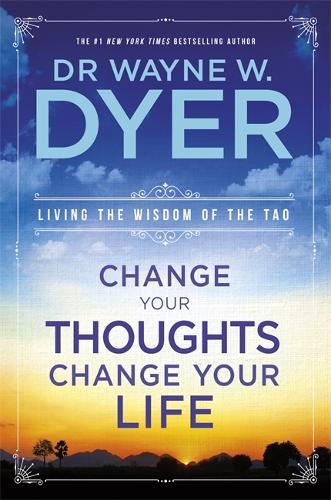 Бумажная книга «Change Your Thoughts, Change Your Life: Living The Wisdom Of The Tao», автор Уэйн Дайер - фото №1