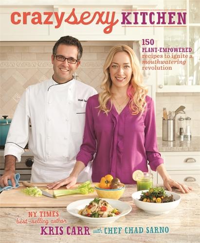 Бумажная книга «Crazy Sexy Kitchen: 150 Plant-Empowered Recipes to Ignite a Mouthwatering Revolution», автор Крис Карр - фото №1