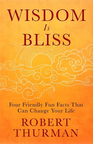Паперова книга «Wisdom Is Bliss: Four Friendly Fun Facts That Can Change Your Life», автор Роберт Турман - фото №1