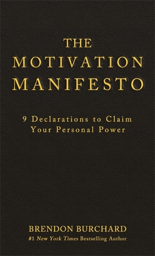 Бумажная книга «The Motivation Manifesto: 9 Declarations to Claim Your Personal Power», автор Брендон Берчард - фото №1