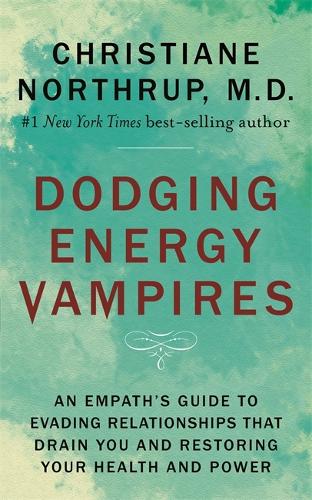 Паперова книга «Dodging Energy Vampires: An Empath's Guide to Evading Relationships That Drain You and Restoring Your Health and Power», автор Крістіан Нортруп - фото №1