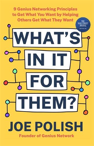 Бумажная книга «What's in It for Them?: 9 Genius Networking Principles to Get What You Want by Helping Others Get What They Want», автор Джо Полиш - фото №1
