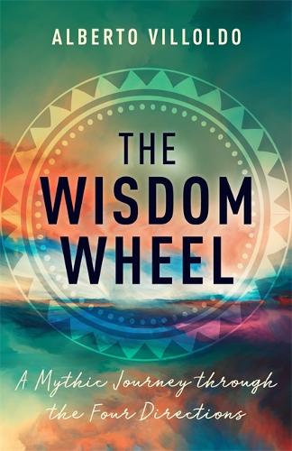 Паперова книга «The Wisdom Wheel: A Mythic Journey through the Four Directions», автор Альберто Вільольдо - фото №1