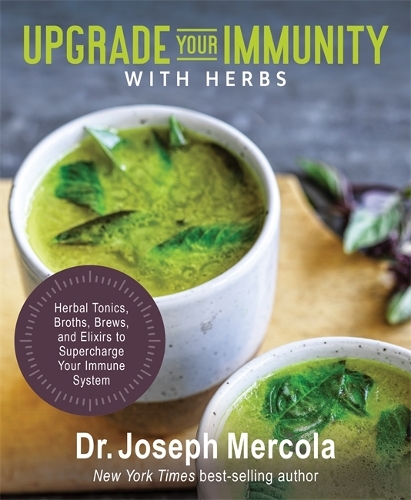 Бумажная книга «Upgrade Your Immunity with Herbs: Herbal Tonics, Broths, Brews, and Elixirs to Supercharge Your Immune System», автор Джозеф Меркола - фото №1