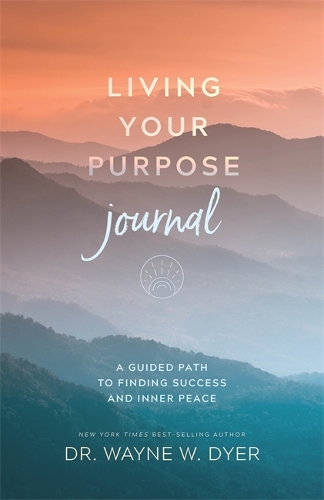 Паперова книга «Living Your Purpose Journal: A Guided Path to Finding Success and Inner Peace», автор Уейн Дайэр - фото №1