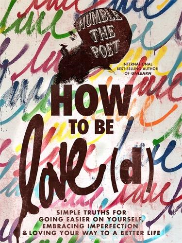 Бумажная книга «How to Be Love(d): Simple Truths for Going Easier on Yourself, Embracing Imperfection & Loving Your Way to a Better Life», автор Humble the Poet - фото №1