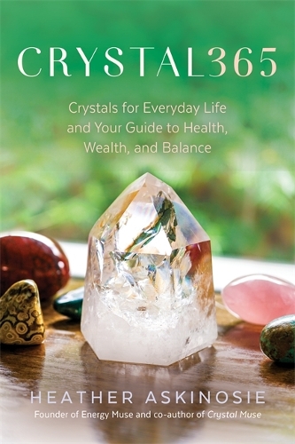 [object Object] «CRYSTAL365: Crystals for Everyday Life and Your Guide to Health, Wealth, and Balance», автор Хизер Аскиноси - фото №1