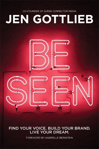 Паперова книга «BE SEEN: Find Your Voice. Build Your Brand. Live Your Dream.», автор Джен Готтліб - фото №1