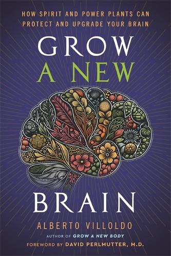 Паперова книга «Grow a New Brain: How Spirit and Power Plants Can Protect and Upgrade Your Brain», автор Альберто Вільольдо - фото №1