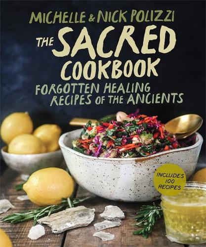 Бумажная книга «The Sacred Cookbook: Forgotten Healing Recipes of the Ancients», авторов Мишель Полицци, Ник Полицци - фото №1