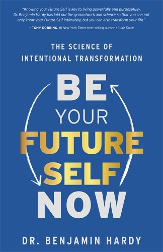 Бумажная книга «Be Your Future Self Now: The Science of Intentional Transformation», автор Бенджамин Харди - фото №1