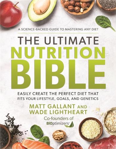 Бумажная книга «The Ultimate Nutrition Bible: Easily Create the Perfect Diet that Fits Your Lifestyle, Goals, and Genetics», автор Мэтт Галлант - фото №1