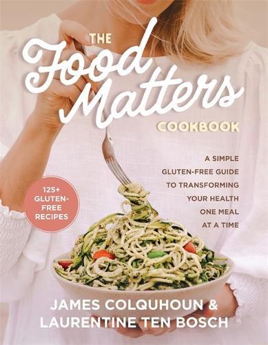 Бумажная книга «The Food Matters Cookbook: A Simple Gluten-Free Guide to Transforming Your Health One Meal at a Time», авторов Джеймс Колхоун, Лаурентин тен Бош - фото №1