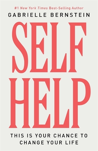 Бумажная книга «Self Help: This Is Your Chance to Change Your Life», автор Габриэль Бернштейн - фото №1