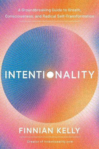 Паперова книга «Intentionality: A Groundbreaking Guide to Breath, Consciousness, and Radical Self-Transformation» - фото №1