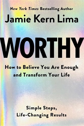 Бумажная книга «Worthy: How to Believe You Are Enough and Transform Your Life», автор Джейми Керн Лима - фото №1