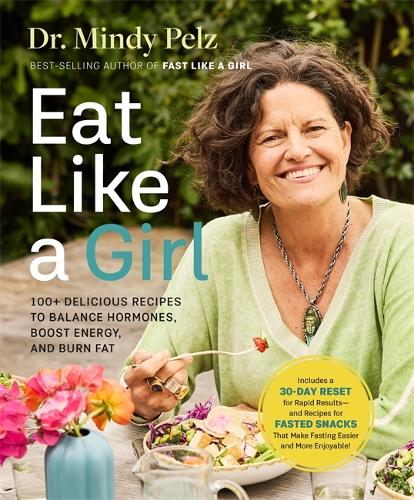 Бумажная книга «Eat Like a Girl: 100+ Delicious Recipes to Balance Hormones, Boost Energy, and Burn Fat», автор Минди Пельц - фото №1