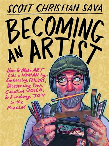 Бумажная книга «Becoming an Artist: How to Make Art Like a Human by Embracing Failure, Discovering Your Creative Voice & Finding Joy in the Process», автор Скотт Кристиан Сава - фото №1