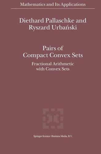 [object Object] «Pairs of Compact Convex Sets: Fractional Arithmetic with Convex Sets», авторів Дітхард Ернст Паллашке, Р. Урбанскі - фото №1