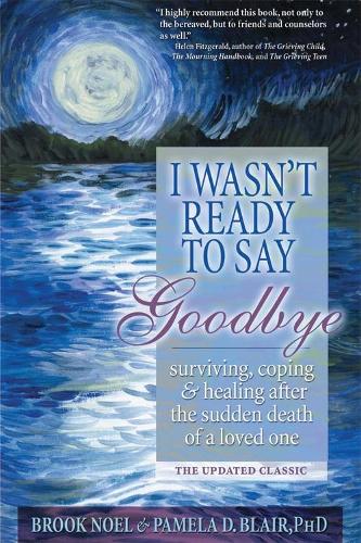 Бумажная книга «I Wasn't Ready to Say Goodbye: Surviving, Coping and Healing After the Sudden Death of a Loved One», авторов Брук Ноэль, Памела Д. Блэр - фото №1